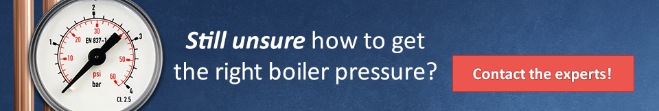 Still unsure how to get the right boiler pressure? Call the experts!